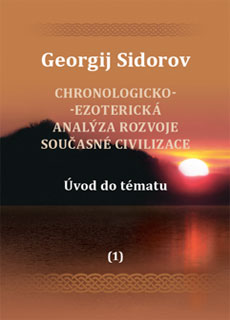 Chronologicko-ezoterická analýza rozvoje současné civilizace - Díl 1 - Úvod do tématu - Georgij Aleksejevič Sidorov