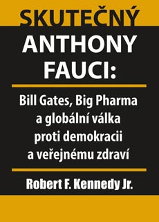 SKUTEČNÝ ANTHONY FAUCI - Bill Gates, Big Pharma a globální válka proti demokracii a veřejnému zdraví