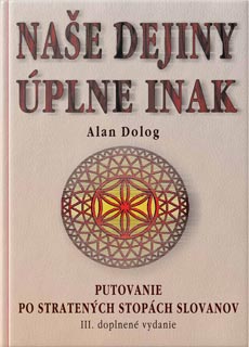 NAŠE DEJINY ÚPLNE INAK. III. doplnené vydanie - Alan DOLOG